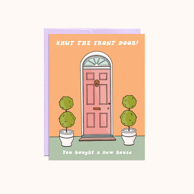Shut The Front Door Greeting Card