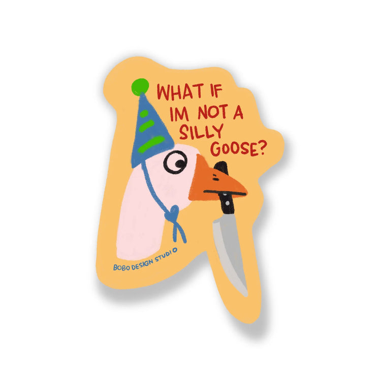 What if I'm Not A Silly Goose? Vinyl Sticker