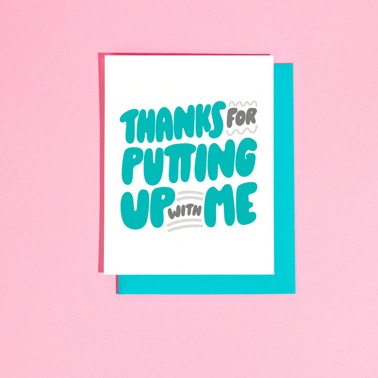 Thanks for Putting Up With Me Greeting Card