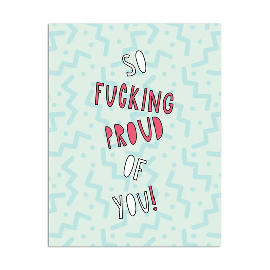So Fucking Proud of You Card