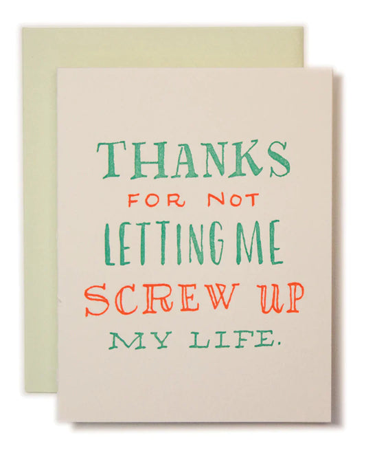 Thanks for Not Letting Me Screw Up My Life Greeting Card