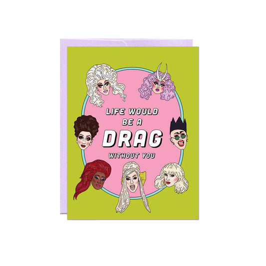 Life Would Be a Drag Card