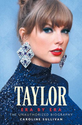 Taylor Era by Era: The Unauthorized Biography