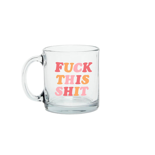 Fuck This Shit Glass Coffee Mug