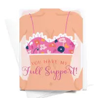 You Have My Full Support! Greeting Card