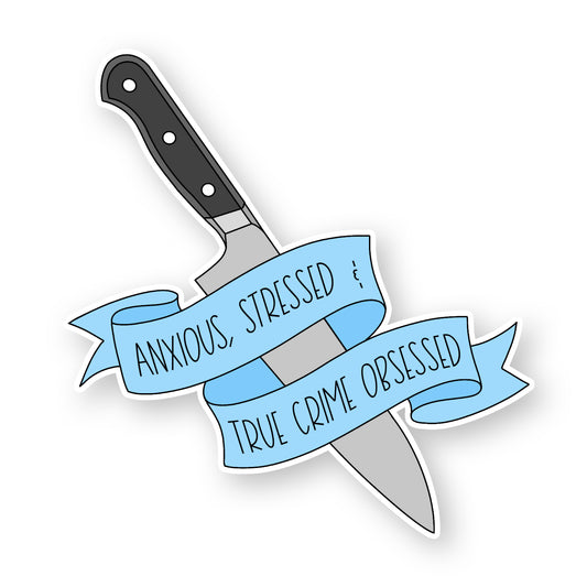 Anxious, Stressed and True Crime Obsessed Sticker