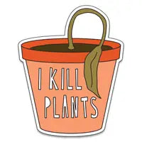 I Kill Plants- Sticker